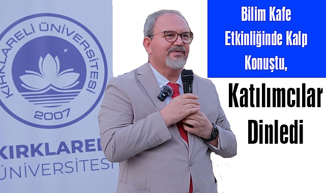 Bilim Kafe Etkinliğinde Kalp Konuştu, Katılımcılar Dinledi