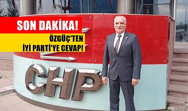 CHP İlçe Başkanı Özgüç'ten İYİ Parti'ye Cevap,