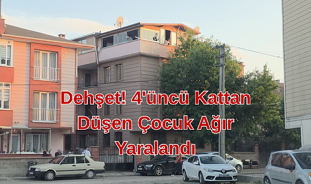 Dehşet! 4'üncü Kattan Düşen Çocuk Ağır Yaralandı