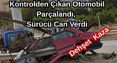 Dehşet Kaza: Kontrolden Çıkan Otomobil Parçalandı, Sürücü Can Verdi