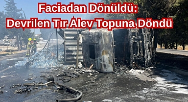 Faciadan Dönüldü: Devrilen Tır Alev Topuna Döndü