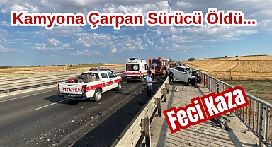 Feci Kaza: Kamyona Çarpan Sürücü Öldü...