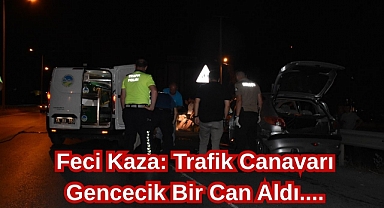 Feci Kaza: Trafik Canavarı Gencecik Bir Can Aldı....