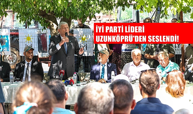 İYİ Parti Lideri Uzunköprü'de Çiftçi ve Esnafla Buluştu