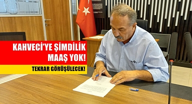 Kahveci'ye Maaş Verilmesi Reddedildi!