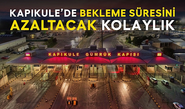 Kapıkule’de Bekleme Süresini Azaltacak Kolaylık