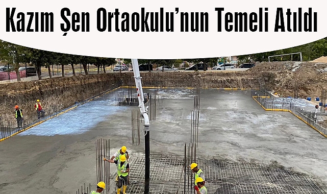 Kazım Şen Ortaokulu’nun Temeli Atıldı