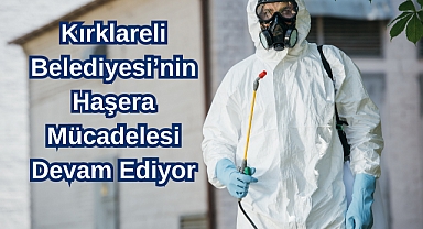 Kırklareli Belediyesi’nin Haşera Mücadelesi Devam Ediyor