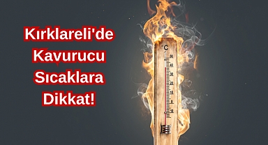 Kırklareli'de Kavurucu Sıcaklara Dikkat!