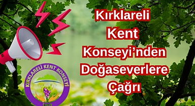 Kırklareli Kent Konseyi’nden Doğaseverlere Çağrı
