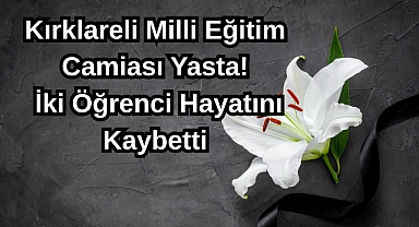 Kırklareli Milli Eğitim Camiası Yasta: İki Öğrenci Hayatını Kaybetti