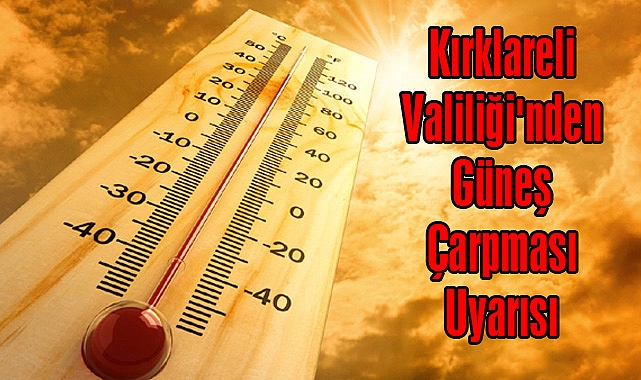 Kırklareli Valiliği'nden Güneş Çarpması Uyarısı
