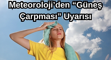 Meteoroloji’den “Güneş Çarpması” Uyarısı
