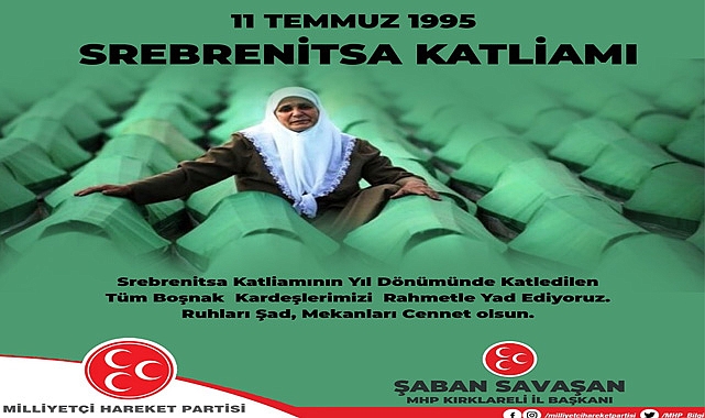 MHP Kırklareli İl Başkanı Şaban Savaşan’dan Srebrenitsa Katliamı Mesajı