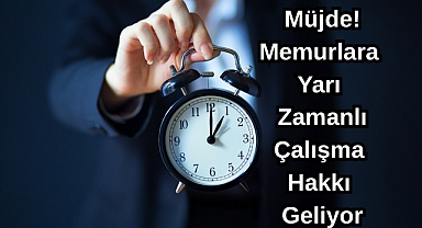 Müjde! Memurlara Yarı Zamanlı Çalışma Hakkı Geliyor