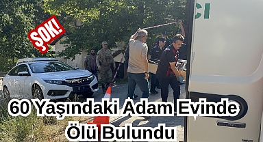 Şok! 60 Yaşındaki Adam Evinde Ölü Bulundu