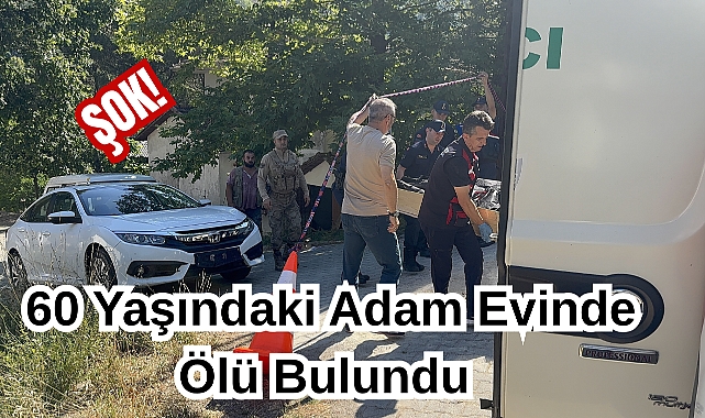 Şok! 60 Yaşındaki Adam Evinde Ölü Bulundu