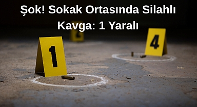 Şok! Sokak Ortasında Silahlı Kavga: 1 Yaralı