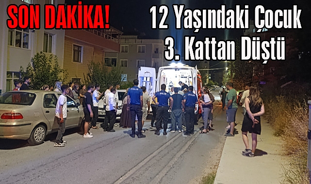 SON DAKİKA! 12 Yaşındaki Çocuk 3. Kattan Düştü