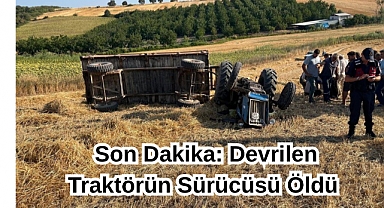Son Dakika: Devrilen Traktörün Sürücüsü Öldü