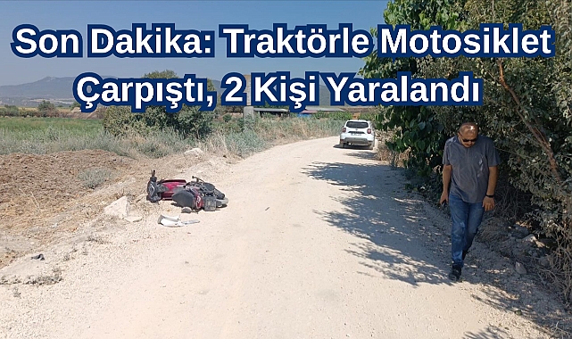 Son Dakika: Traktörle Motosiklet Çarpıştı, 2 Kişi Yaralandı