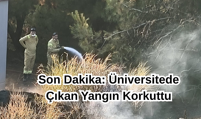 Son Dakika: Üniversitede Çıkan Yangın Korkuttu