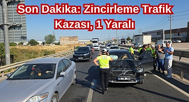 Son Dakika: Zincirleme Trafik Kazası, 1 Yaralı