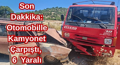 Son Dakkika: Otomobille Kamyonet Çarpıştı, 6 Yaralı