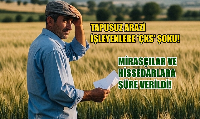 Tapusuz Arazi İşleyenlere Şok! ÇKS Kayıtları Silinebilir!
