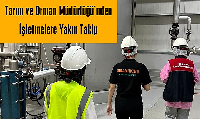 Tarım ve Orman Müdürlüğü’nden İşletmelere Yakın Takip