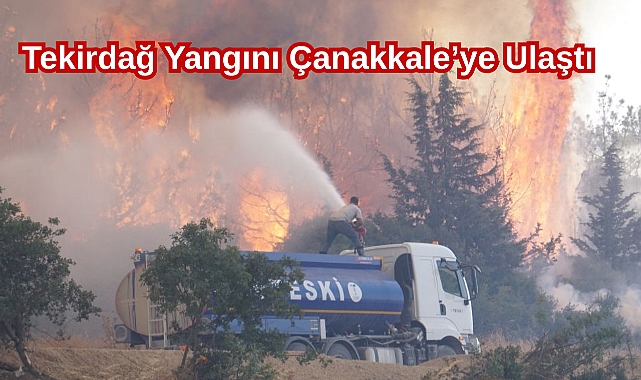Tekirdağ Yangını Çanakkale’ye Ulaştı