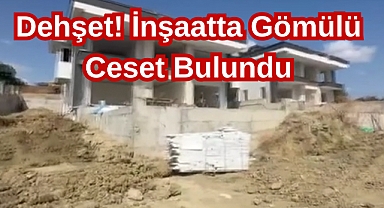 Dehşet! İnşaatta Gömülü Ceset Bulundu