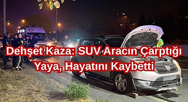 Dehşet Kaza: SUV Aracın Çarptığı Yaya, Hayatını Kaybetti