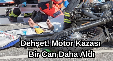 Dehşet! Motor Kazası Bir Can Daha Aldı