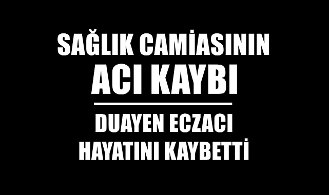 Duayen Eczacı Hayatını Kaybetti