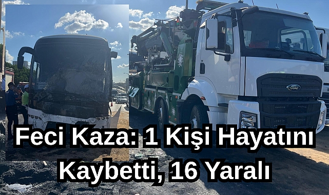 Feci Kaza: 1 Kişi Hayatını Kaybetti, 16 Yaralı...