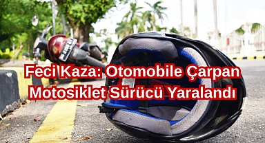 Feci Kaza: Otomobile Çarpan Motosiklet Sürücüsü Yaralandı