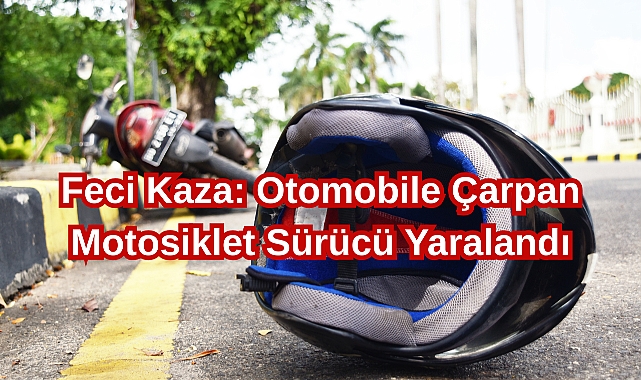 Feci Kaza: Otomobile Çarpan Motosiklet Sürücüsü Yaralandı