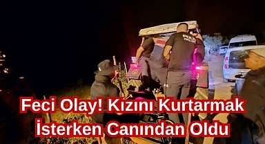 Feci Olay! Kızını Kurtarmak İsterken Canından Oldu