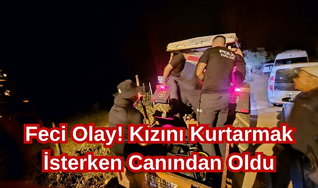 Feci Olay! Kızını Kurtarmak İsterken Canından Oldu