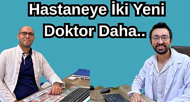 Hastaneye İki Yeni Doktor Daha…