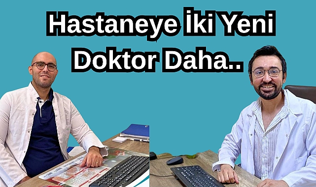 Hastaneye İki Yeni Doktor Daha…