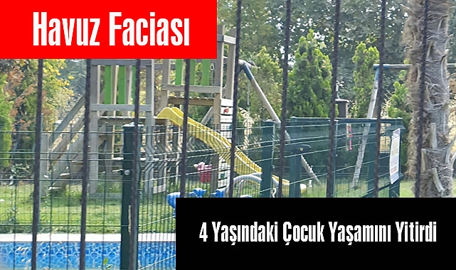 Havuz Faciası: 4 Yaşındaki Çocuk Yaşamını Yitirdi