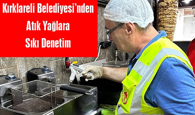 Kırklareli Belediyesi’nden Atık Yağlara Sıkı Denetim