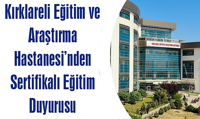 Kırklareli Eğitim ve Araştırma Hastanesi’nden Sertifikalı Eğitim Duyurusu
