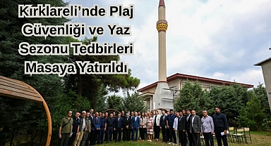 Kırklareli’nde Plaj Güvenliği ve Yaz Sezonu Tedbirleri Masaya Yatırıldı