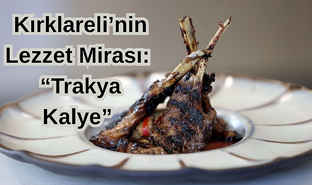 Kırklareli’nin Lezzet Mirası: “Trakya Kalye”