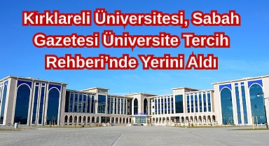 Kırklareli Üniversitesi, Sabah Gazetesi Üniversite Tercih Rehberi’nde Yerini Aldı