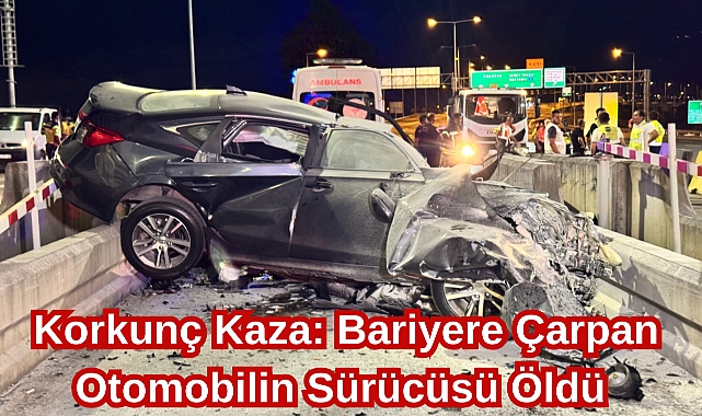 Korkunç Kaza: Bariyere Çarpan Otomobilin Sürücüsü Öldü