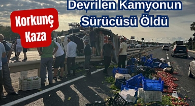 Korkunç Kaza: Devrilen Kamyonun Sürücüsü Öldü
